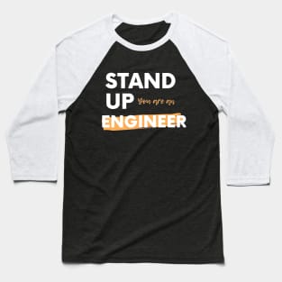 Stand up you are an Engineer Baseball T-Shirt